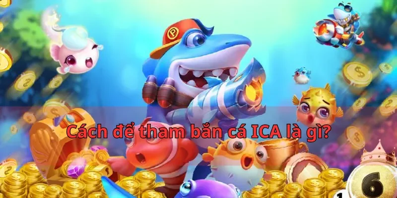 Bắn cá ICA là gì? Khám phá game bắn cá đỉnh nhất tại nhatvip 2 Cách để tham bắn cá ICA là gì?