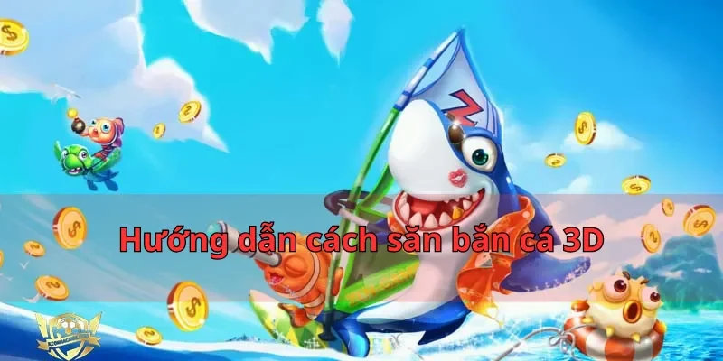 Bắn Cá 3D Nhatvip - Đồ Họa Đỉnh của Chóp Hot Nhất 2025 2 Hướng dẫn cách săn bắn cá 3D