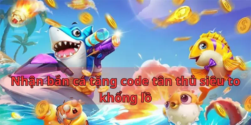 Hướng Dẫn Nhận Bắn Cá Tặng Code Tân Thủ Nhatvip Hot 2025 2 Nhận bắn cá tặng code tân thủ siêu to khổng lồ